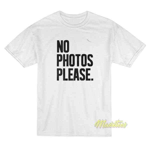 No Photos Please T-Shirt