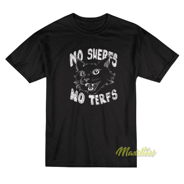 No Sherfs No Terfs T-Shirt