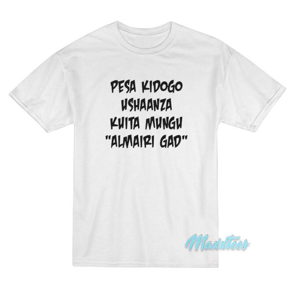 Pesa Kidogo Ushaanza Kuita Mungu Almairi Gad T-Shirt