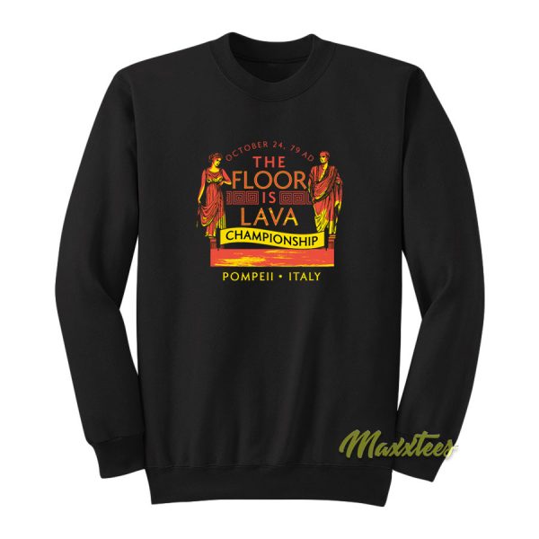 Pompeii Floor Is Lava Championship Sweatshirt