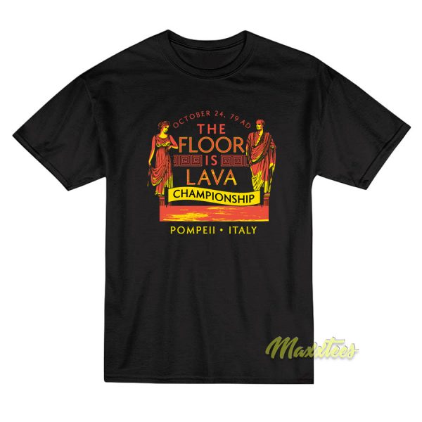 Pompeii Floor Is Lava Championship T-Shirt