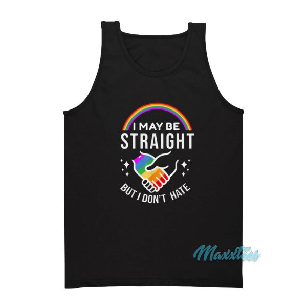 Rainbow I May Be Straight But I Don't Hate Tank Top