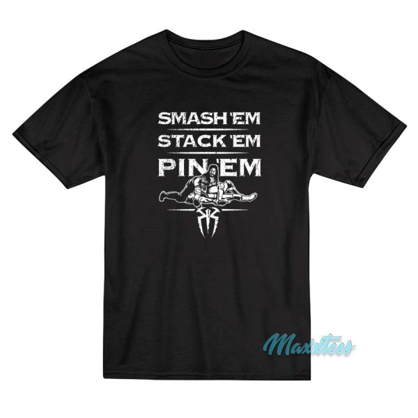 Roman Reigns Smash 'Em Stack 'Em Pin 'Em T-Shirt