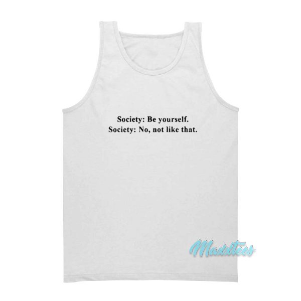 Society Be Yourself Society No Not Like That Tank Top