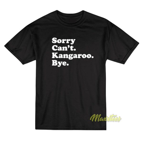 Sorry Can't Kangaroo Bye T-Shirt