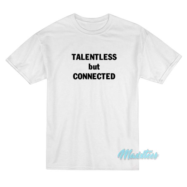 Talentless But Connected T-Shirt