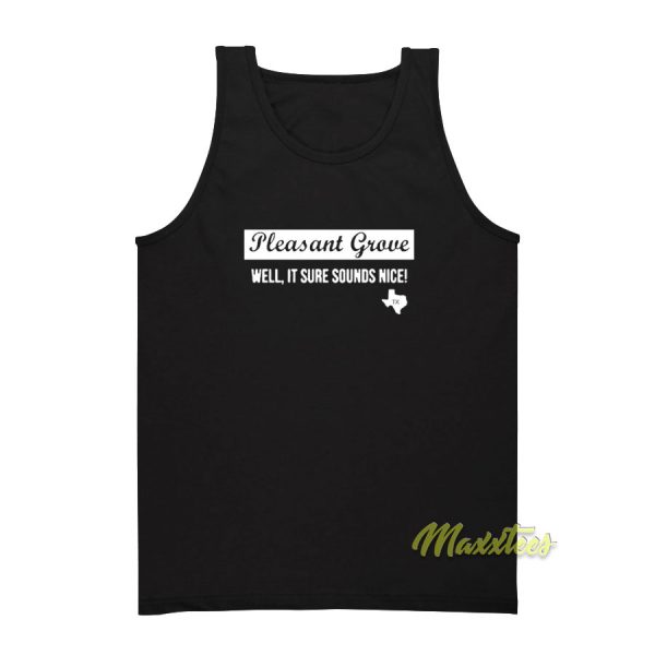 Texas Pleasant Grove Well It Sure Sound Nice Tank Top
