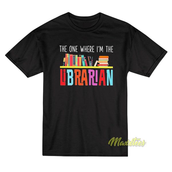 The One Where I’m The Librarian T-Shirt