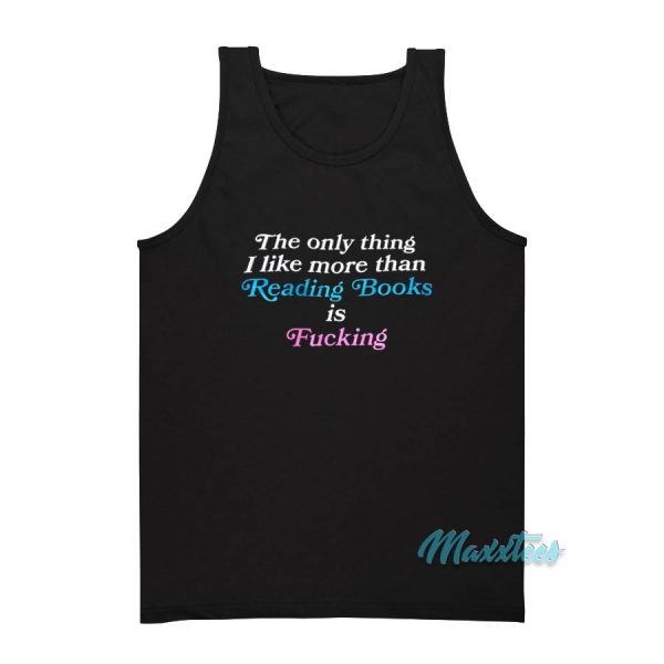 The Only Thing I Like More Than Reading Books Tank Top