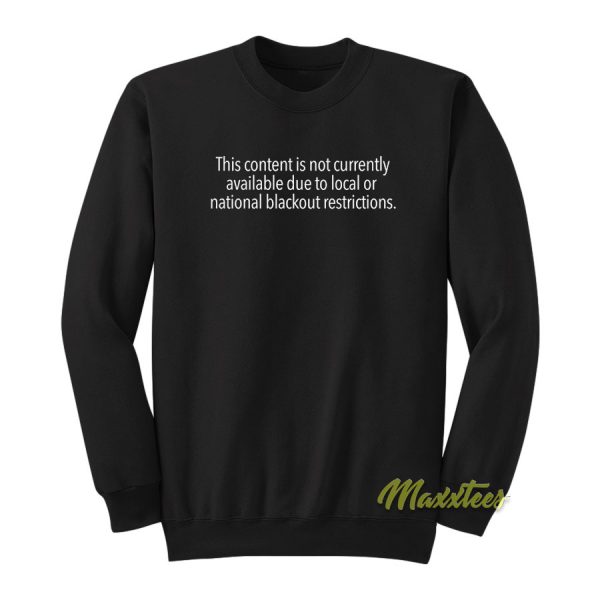 Content Is Not Currently Available Local Or National Sweatshirt