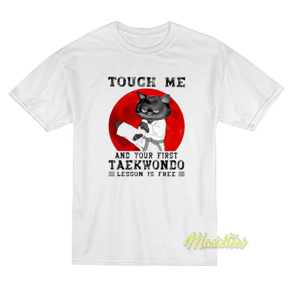 Black Cat Touch Me and Your First Taekwondo T-Shirt