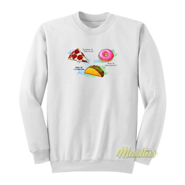 Triangle Of Temptation Pizza Shell Of Satisfaction Sweatshirt