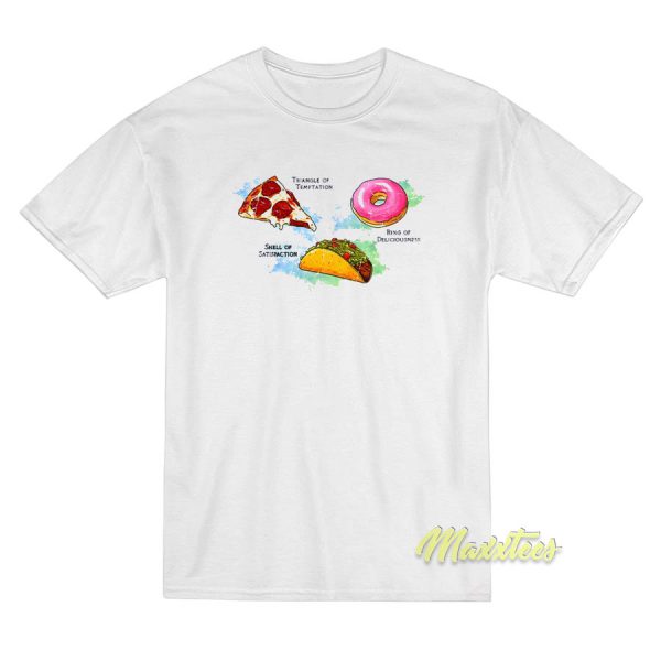 Triangle Of Temptation Pizza Shell Of Satisfaction T-Shirt