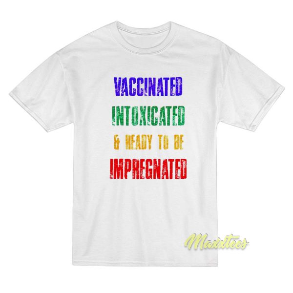 Vaccinated Intoxicated and Ready T-Shirt