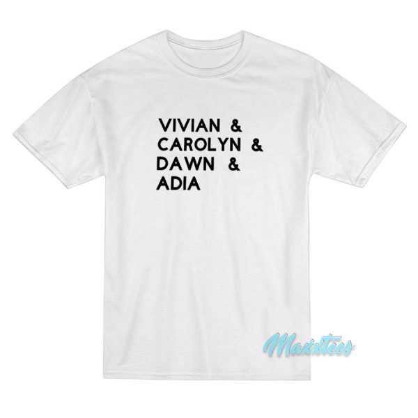 Vivian And Carolyn And Dawn And Adia T-Shirt