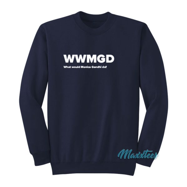 WWMGD What Would Monica Gandhi Do Sweatshirt