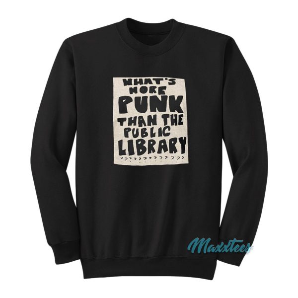 What's More Punk Than The Public Library Sweatshirt