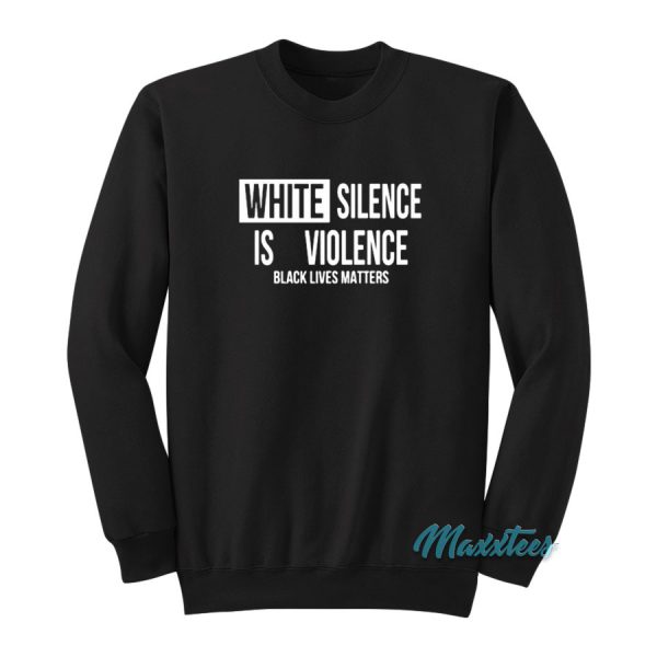 White Silence Is Violence Black Lives Matter Sweatshirt