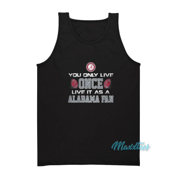 You Only Live Once Live It As A Alabama Fan Tank Top