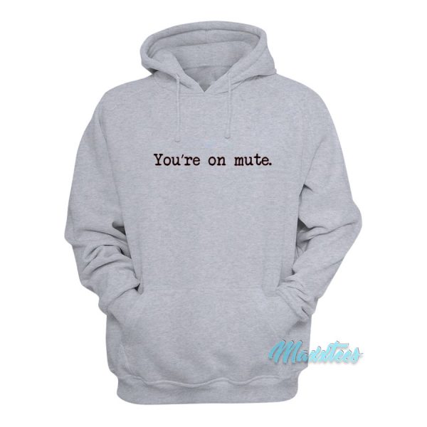 You're On Mute Hoodie