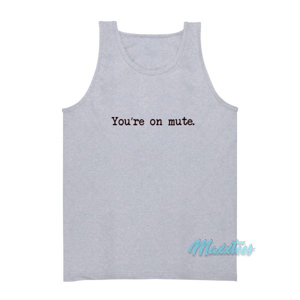 You're On Mute Tank Top