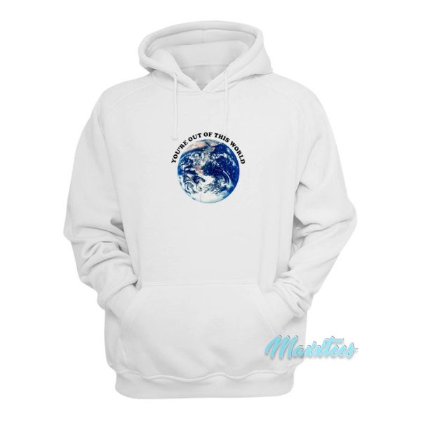 You're Out Of This World Hoodie