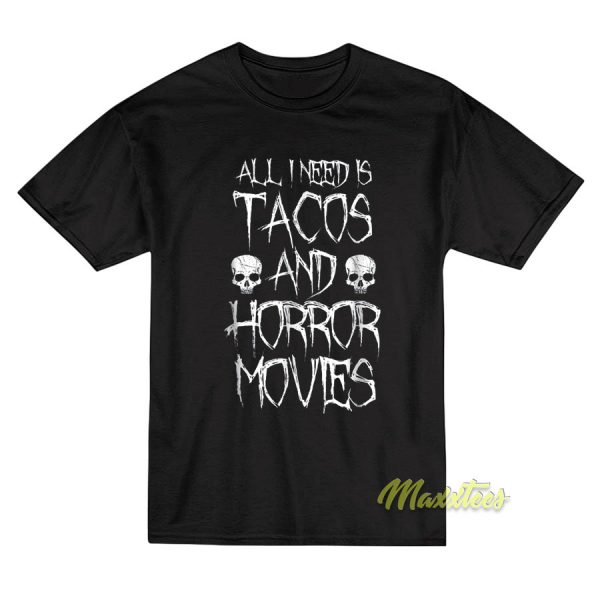 All I Need Is Tacos and Horror Movies T-Shirt