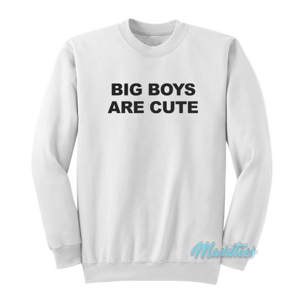 Big Boys Are Cute Sweatshirt