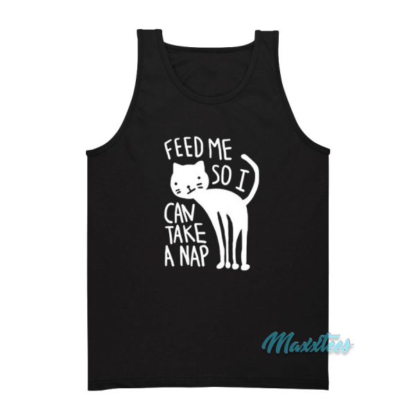 Cat Feed Me So I Can Take A Nap Tank Top