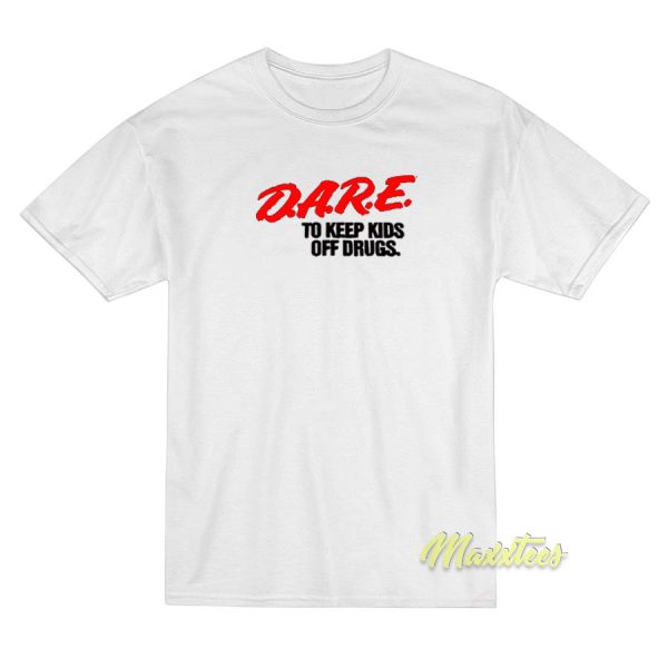 Dare To Keep Kids Off Drugs T-Shirt
