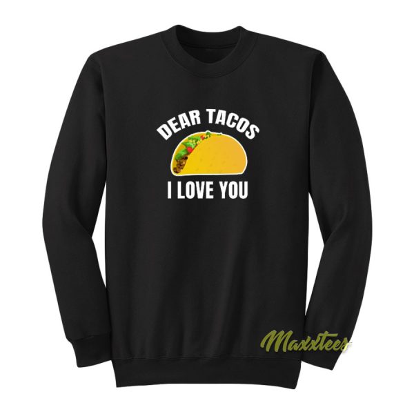 Dear Tacos Ilove You Sweatshirt