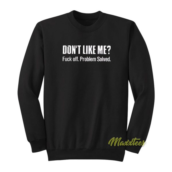 Don't Like Me Fuck Off Problem Solved Sweatshirt