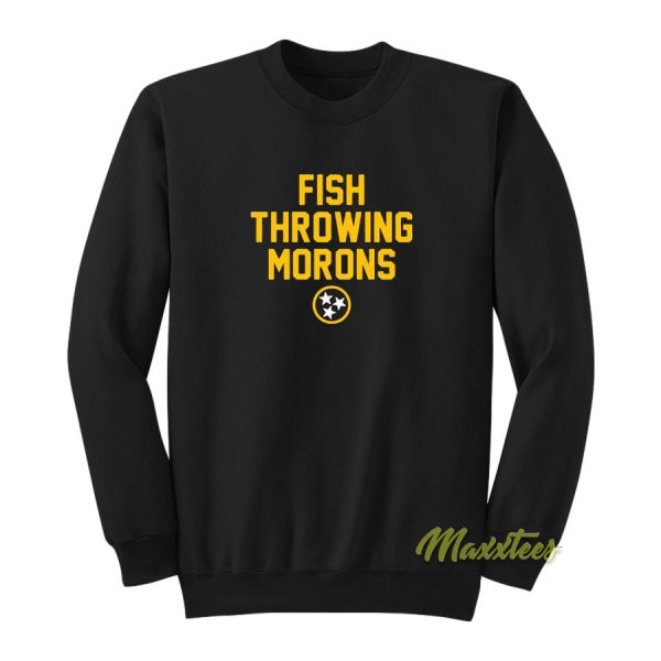 Fish Throwing Morons Sweatshirt