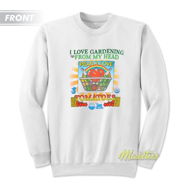 Love Gardening From My Head Peas and Love Sweatshirt