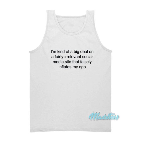 I'm Kind Of A Big Deal On A Fairly Irrelevant Social Tank Top