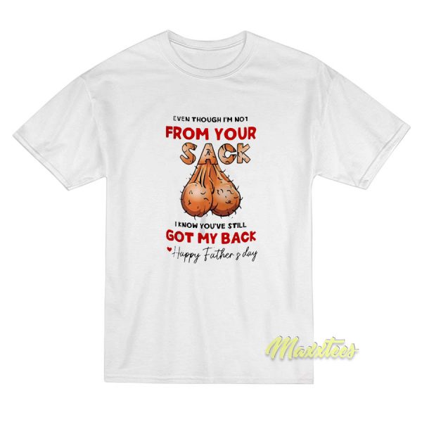 I’m Not From Your Sack Happy Father’s Day T-Shirt