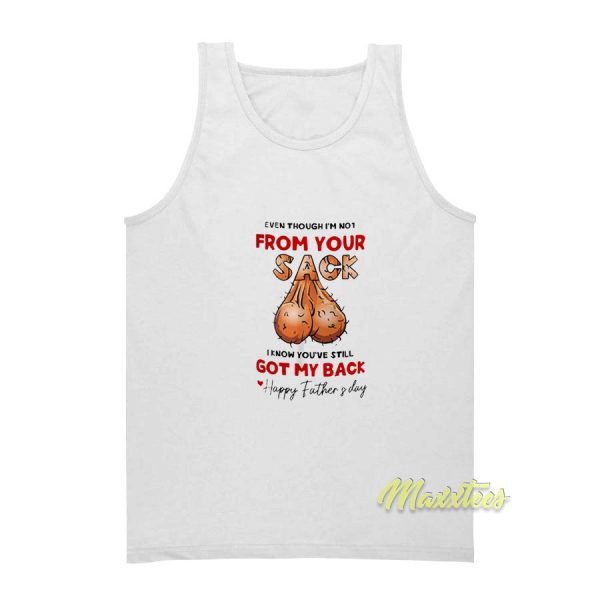I’m Not From Your Sack Happy Father’s Day Tank Top