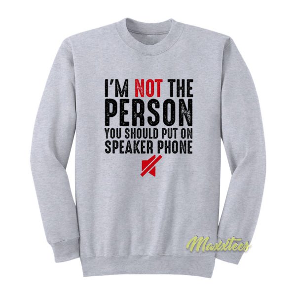 I'm Not The Person You Should Put Sweatshirt