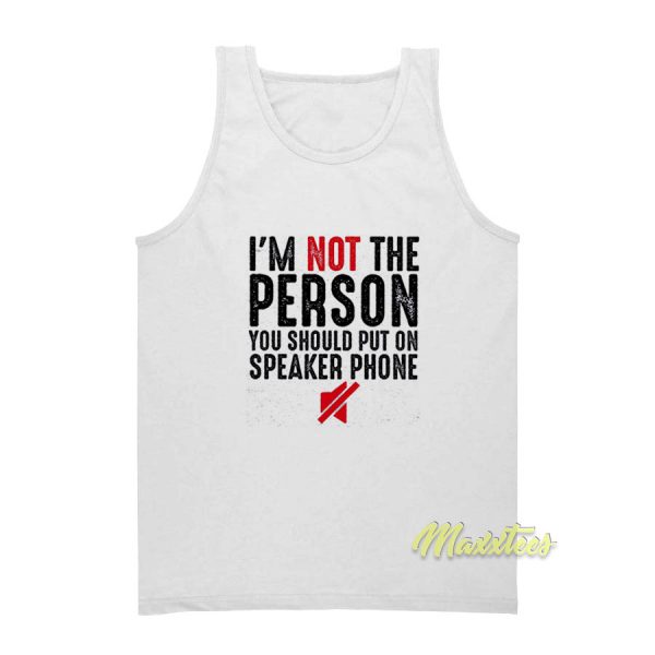 I'm Not The Person You Should Put Tank Top