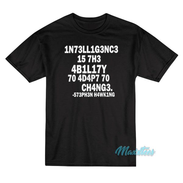 Intelligence Is The Ability To Adapt To Change T-Shirt