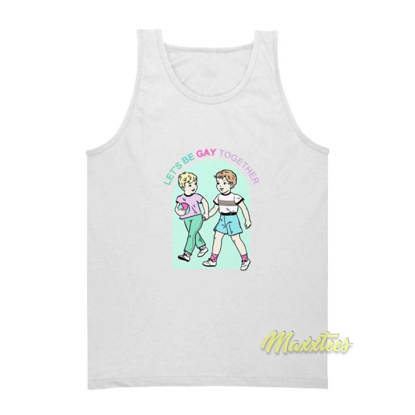 Let's Be Gay Together Tank Top