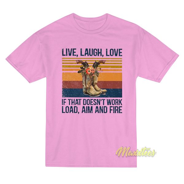 Live Laugh Love If That Doesnt Work T-Shirt