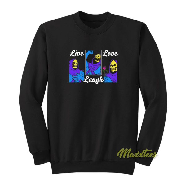 Live Laugh Love Skeletor Sweatshirt