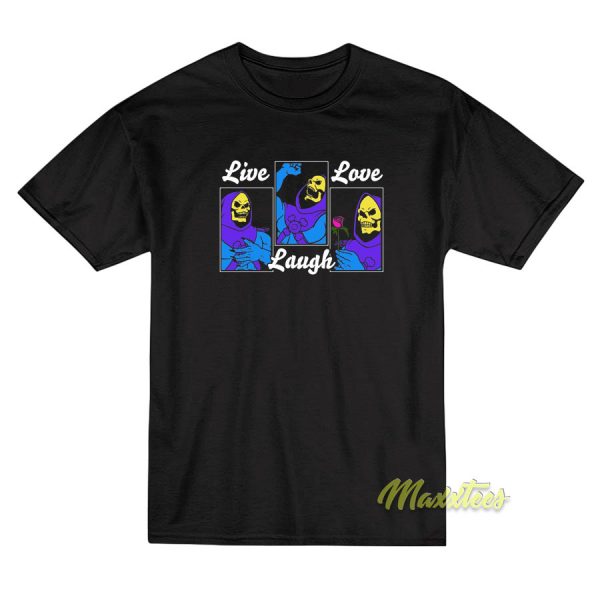 Live Laugh Love Skeletor T-Shirt