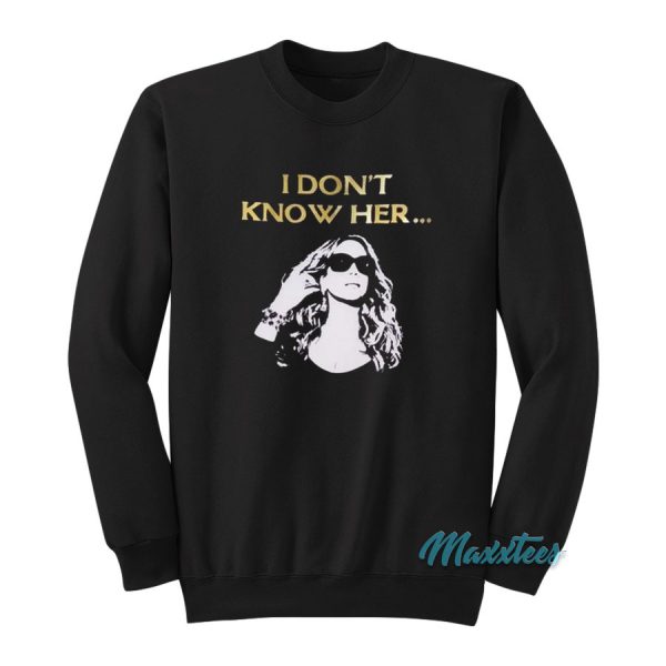 Mariah Carey I Don't Know Her Sweatshirt