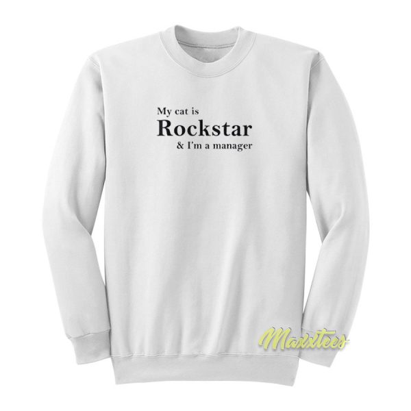 My Cat Is Rockstar and I'm Manager Sweatshirt