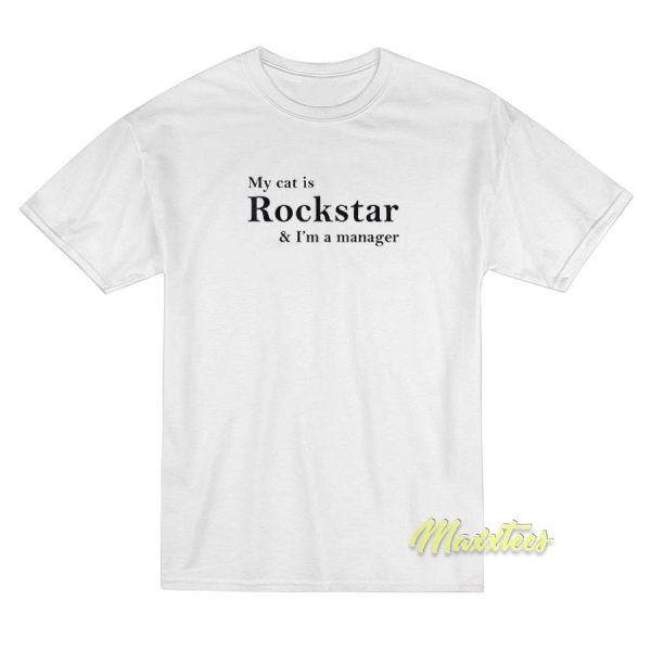 My Cat Is Rockstar and I'm Manager T-Shirt