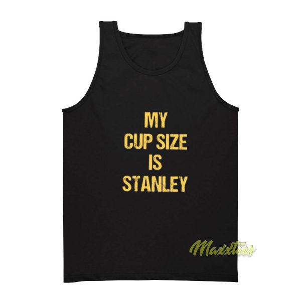 My Cup Size Is Stanley Tank Top