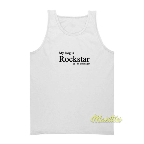 My Dog Is Rockstar and I'm Manager Tank Top