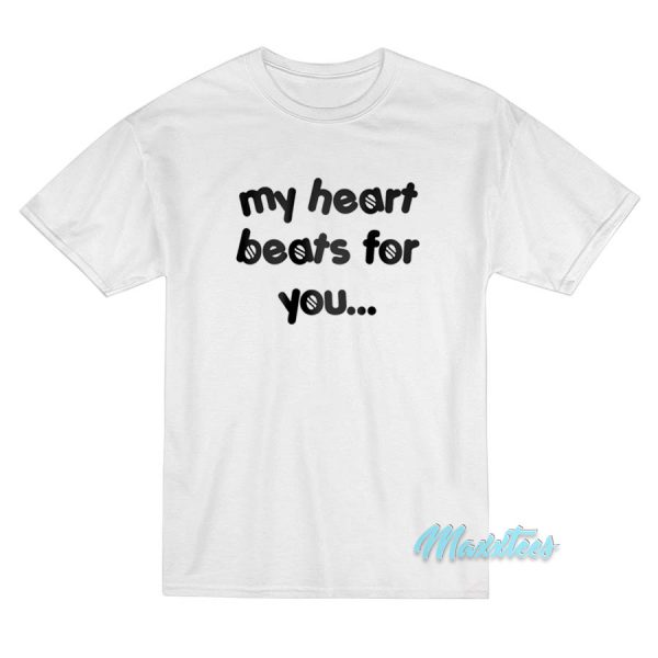 My Heart Beats For You T-Shirt
